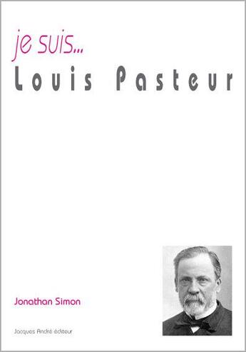 Couverture du livre « Je suis... : Louis Pasteur » de Jonathan Simon aux éditions Jacques Andre