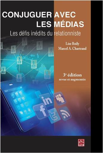 Couverture du livre « Conjuguer avec les médias ; les défis inédits du relationniste (3e édition) » de Lise Boily et Marcel A. Chartrand aux éditions Presses De L'universite De Laval