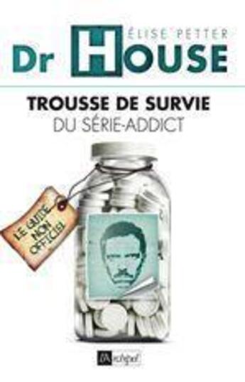 Couverture du livre « Dr House ; trousse de survie du série-addict » de Elise Petter aux éditions Archipel