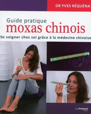 Couverture du livre « Guide pratique moxas chinois ; soignez-vous à domicile grâce à la médecine chinoise » de Yves Requena aux éditions Guy Trédaniel