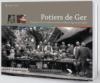 Couverture du livre « Potiers de Ger ; l'aventure d'une industrie rurale du moyen âge au XXe siècle » de  aux éditions Orep