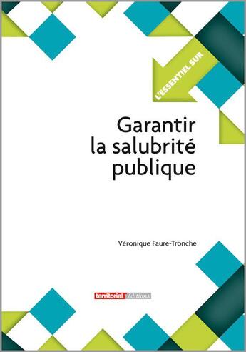 Couverture du livre « L'ESSENTIEL SUR t.252 : garantir la salubrité publique » de Veronique Faure-Tronche aux éditions Territorial