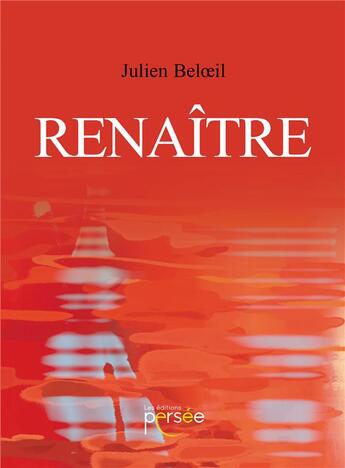 Couverture du livre « Renaître » de Julien Beloeil aux éditions Persee