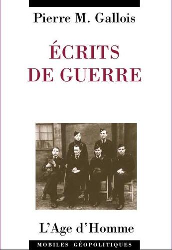 Couverture du livre « Ecrits de guerre » de Pierre-Marie Gallois aux éditions L'age D'homme