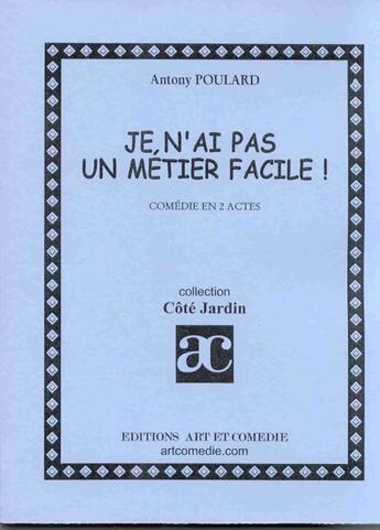 Couverture du livre « Je n'ai pas un metier facile ! » de Antony Poulard aux éditions Art Et Comedie