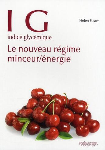 Couverture du livre « IG, indice glycémique ; le nouveau régime minceur, énergie » de Helen Foster aux éditions Guy Trédaniel