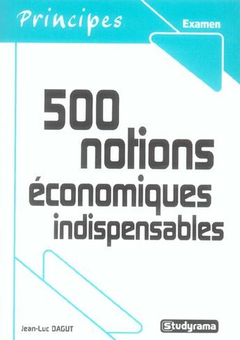 Couverture du livre « 500 Notions Economiques Indispensables » de Jean-Luc Dagut aux éditions Studyrama