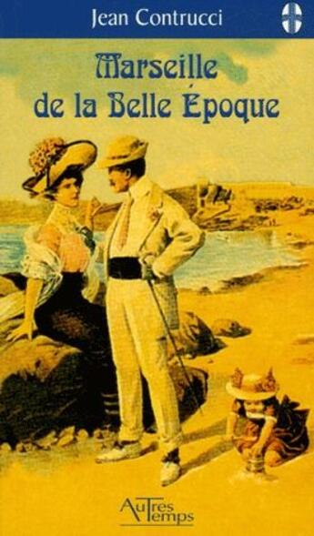 Couverture du livre « Marseille de la belle epoque » de Contrucci aux éditions Autres Temps