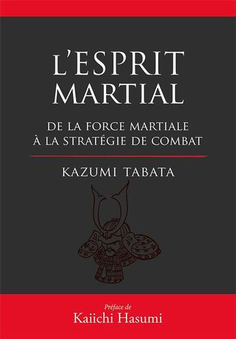 Couverture du livre « L'esprit martial ; de la force martiale à la stratégie de combat » de Kazumi Tabata aux éditions Budo