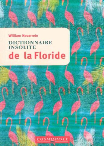 Couverture du livre « Dictionnaire insolite de la Floride » de William Navarrete aux éditions Cosmopole