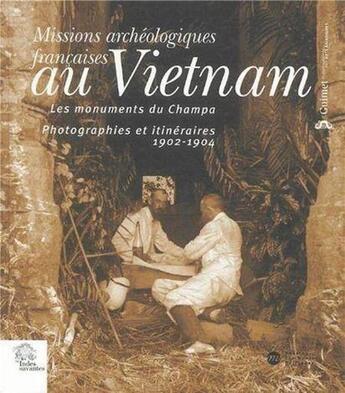 Couverture du livre « Missions archéologiques françaises au Vietnam ; les monuments du Champa ; photographies et itinéraires, 1902-1904 » de  aux éditions Les Indes Savantes