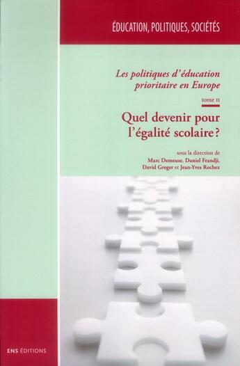 Couverture du livre « Les politiques d'education prioritaire en europe - t02 - quel devenir pour l'egalite scolaire ? » de Frand Demeuse Marc aux éditions Ens Lyon