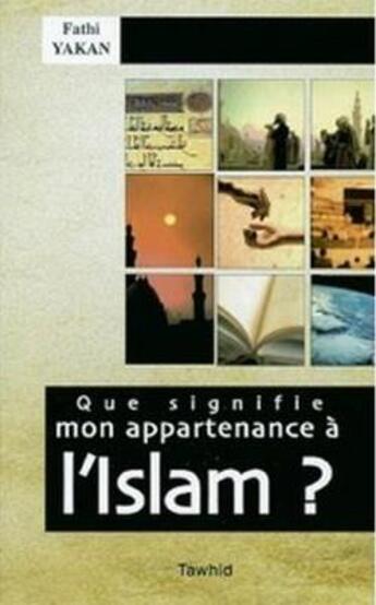 Couverture du livre « Que signifie mon appartenance à l'islam » de Fathi Yakan aux éditions Tawhid