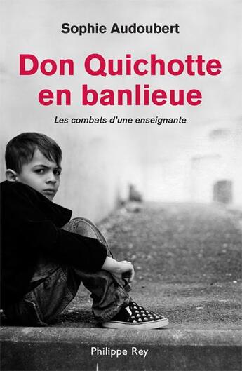 Couverture du livre « Don Quichotte en banlieue ; les combats d'une jeune enseignante » de Sophie Audoubert aux éditions Philippe Rey