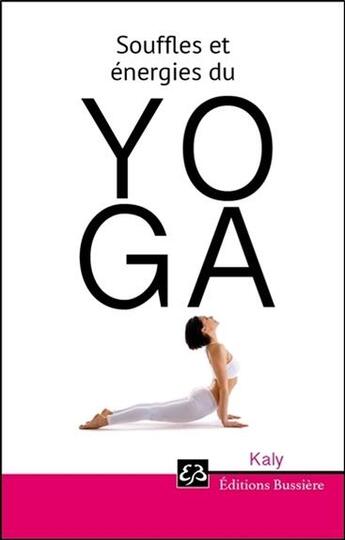 Couverture du livre « Souffles et énergies du yoga » de Kaly aux éditions Bussiere