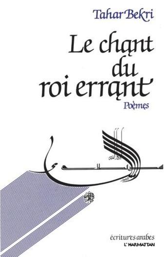 Couverture du livre « Le chant du roi errant » de Tahar Bekri aux éditions L'harmattan