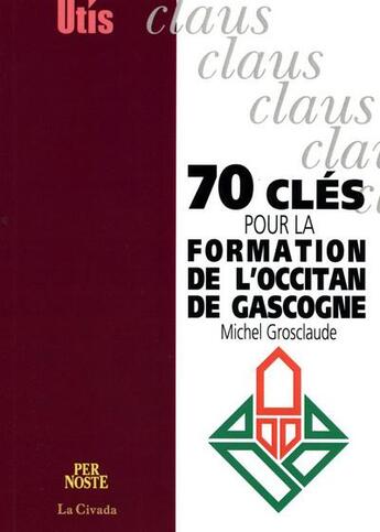 Couverture du livre « 70 Cles Pour La Formation De L'Occitan De Gascogne » de Michel Grosclaude aux éditions Per Noste