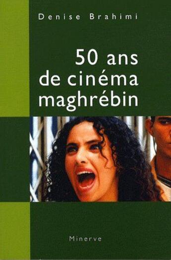 Couverture du livre « 50 ans de cinéma maghrébin » de Denise Brahimi aux éditions Minerve