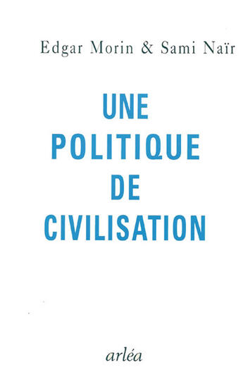 Couverture du livre « Une politique de civilisation » de Edgar Morin et Sami Nair aux éditions Arlea