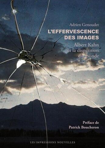 Couverture du livre « L'effervescence des images ; Albert Kahn et la disparition du monde » de Genoudet Adrien aux éditions Impressions Nouvelles