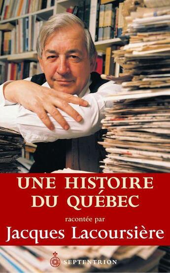 Couverture du livre « Une histoire du Québec racontée par Jacques Lacoursière » de Jacques Lacoursiere aux éditions Septentrion