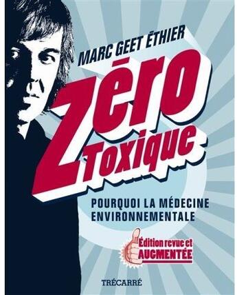 Couverture du livre « Zéro toxique ; pourquoi la médecine environnementale » de Marc Geet Ethier aux éditions Trecarre