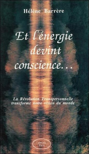 Couverture du livre « Et l'energie devint conscience... la revolution transpersonnelle » de Helene Barrere aux éditions Altess