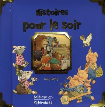 Couverture du livre « Histoires pour le soir » de Tony Wolf aux éditions Babiroussa