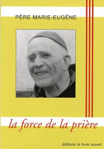 Couverture du livre « Paroles de vie t.66 ; père Marie-Eugène ; la force de la prière » de Marie-Eugene Pere aux éditions Livre Ouvert