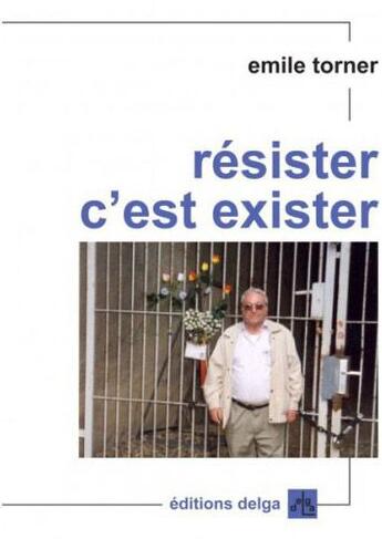 Couverture du livre « Résister, c'est exister » de Emile Torner aux éditions Delga