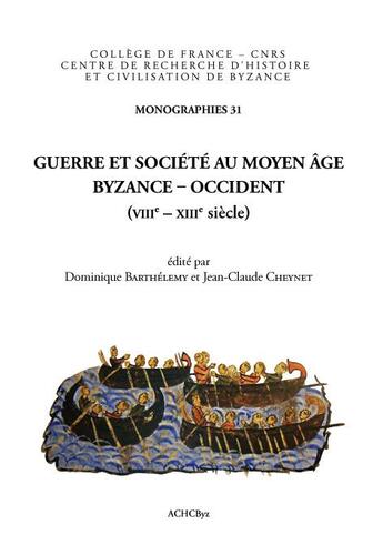 Couverture du livre « Guerre et société au Moyen Age ; Byzance-Occident ; VIIIe-XIIIe siècle » de  aux éditions Achcbyz