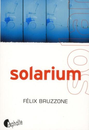 Couverture du livre « Solarium » de Felix Bruzzone aux éditions Asphalte