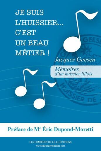 Couverture du livre « Je suis l'huissier ! c'est un beau métier... mémoires d'un huissier lillois » de Jacques Geesen aux éditions Les Lumieres De Lille