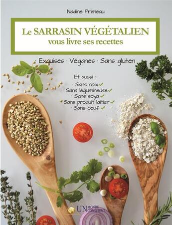 Couverture du livre « Le Sarrasin Vegetalien Vous Livre Ses Recettes: Exquises, Veganes Et Sans Gluten » de Nadine Primeau aux éditions Un Monde Conscient