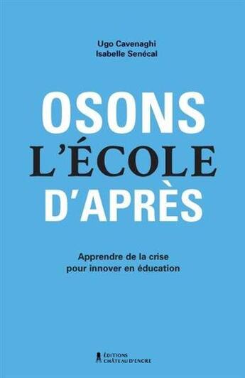 Couverture du livre « Osons l'ecole d'apres » de Cavenaghi Ugo aux éditions Chateau D'encre