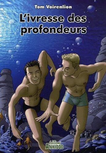 Couverture du livre « L'ivresse des profondeurs » de Tom Voirenlion aux éditions Ankidoo