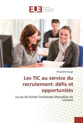 Couverture du livre « Les tic au service du recrutement: defis et opportunites » de Dauge Alexandre aux éditions Editions Universitaires Europeennes