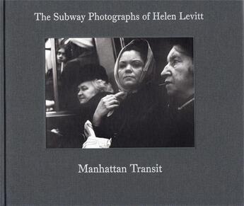 Couverture du livre « Manhattan transit ; the subway photographs of Helen Levitt » de Helen Levitt et Marvin Hoshino aux éditions Walther Konig