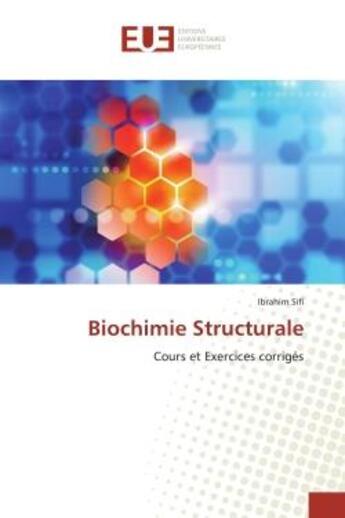 Couverture du livre « Biochimie structurale - cours et exercices corriges » de Sifi Ibrahim aux éditions Editions Universitaires Europeennes