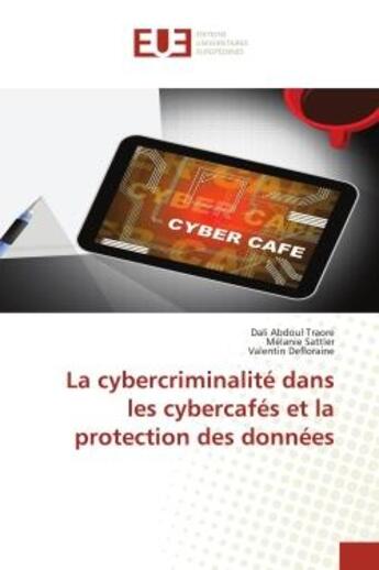 Couverture du livre « La cybercriminalité dans les cybercafés et la protection des données » de Abdoul Dali Traore aux éditions Editions Universitaires Europeennes