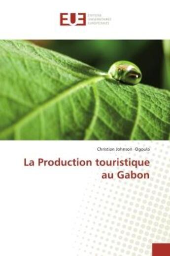 Couverture du livre « La Production touristique au Gabon » de Christian Johnson aux éditions Editions Universitaires Europeennes