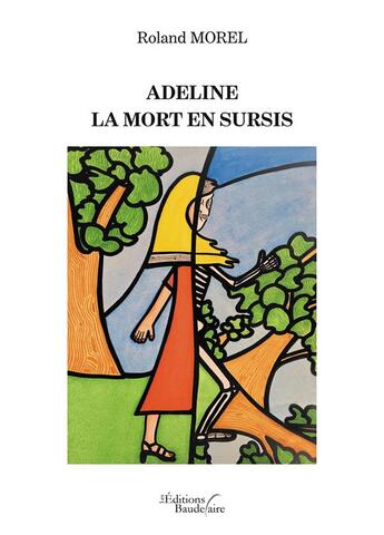 Couverture du livre « Adeline : la mort en sursis » de Roland Morel aux éditions Baudelaire