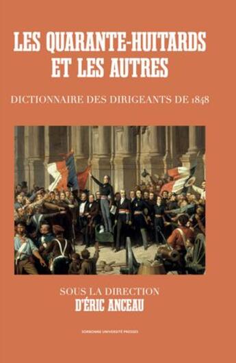 Couverture du livre « Les quarante-huitards et les autres : Dictionnaire des dirigeants de 1848 » de Eric Anceau aux éditions Sorbonne Universite Presses