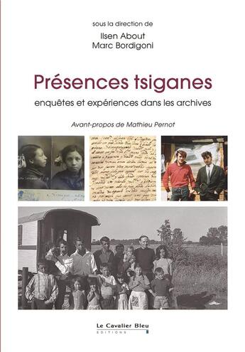 Couverture du livre « Présences tsiganes ; enquêtes et expériences dans les archives » de Marc Bordigoni et Ilsen About aux éditions Le Cavalier Bleu