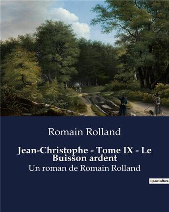 Couverture du livre « Jean-Christophe - Tome IX - Le Buisson ardent : Un roman de Romain Rolland » de Romain Rolland aux éditions Culturea