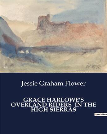 Couverture du livre « Grace harlowe's overland riders in the high sierras » de Jessie Graham Flower aux éditions Culturea