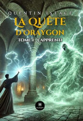 Couverture du livre « La quête d'Oraygon Tome 1 : L'apprenti » de Quentin Istace aux éditions Le Lys Bleu