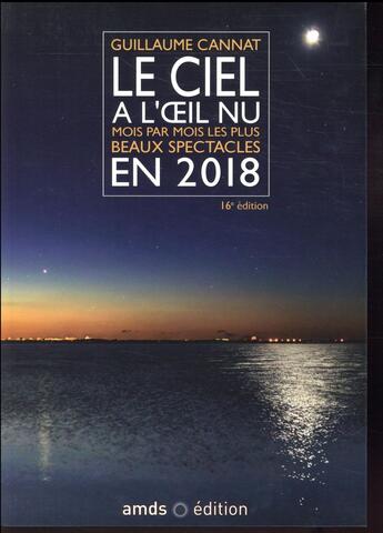 Couverture du livre « Le ciel à l'oeil nu en 2018 (16e édition) » de Guillaume Cannat aux éditions Amds