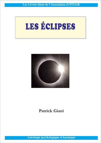 Couverture du livre « Les éclipses en astrologie » de Patrick Giani aux éditions Jupitair