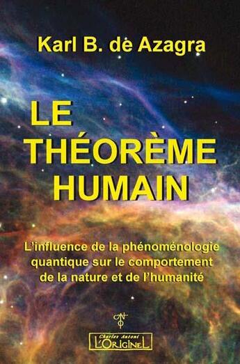 Couverture du livre « Le théorème humain ; l'influence de la phénoménologie quantique sur le comportement de la nature et de l'humanité » de Karl De Azagra aux éditions L'originel Charles Antoni